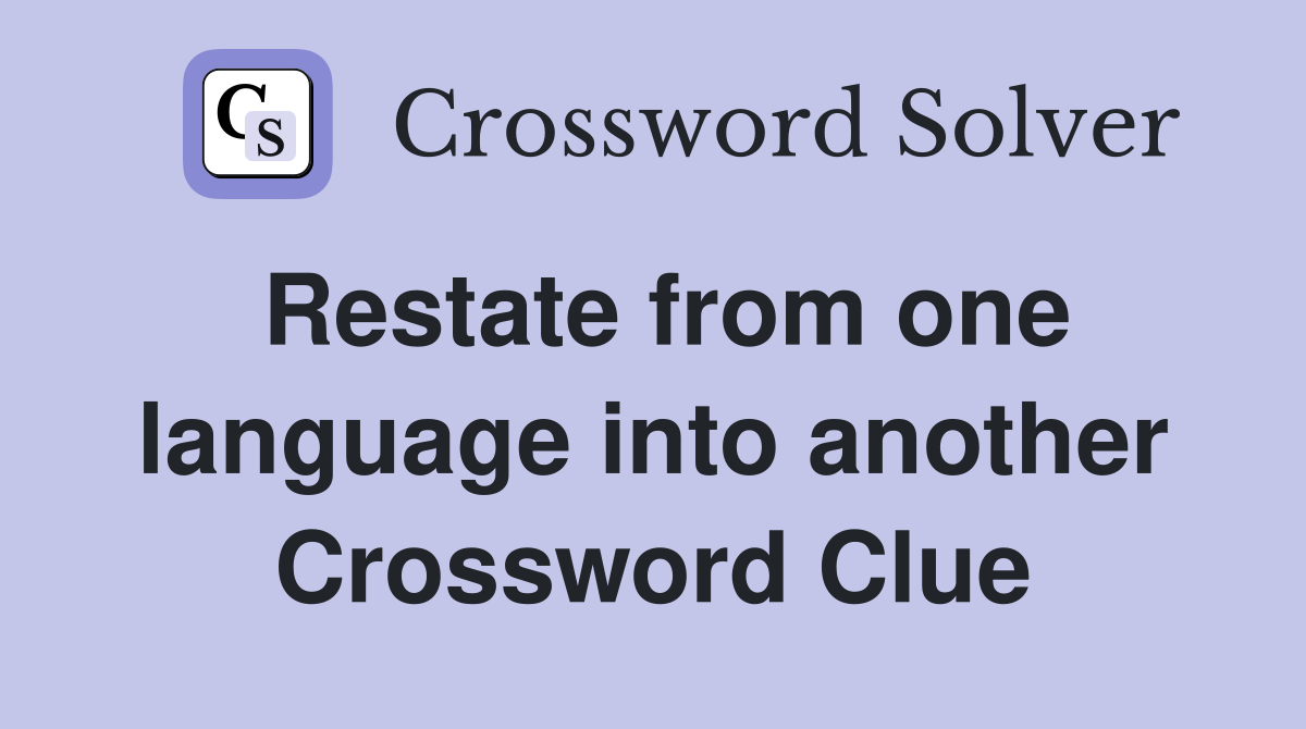 Restate from one language into another Crossword Clue