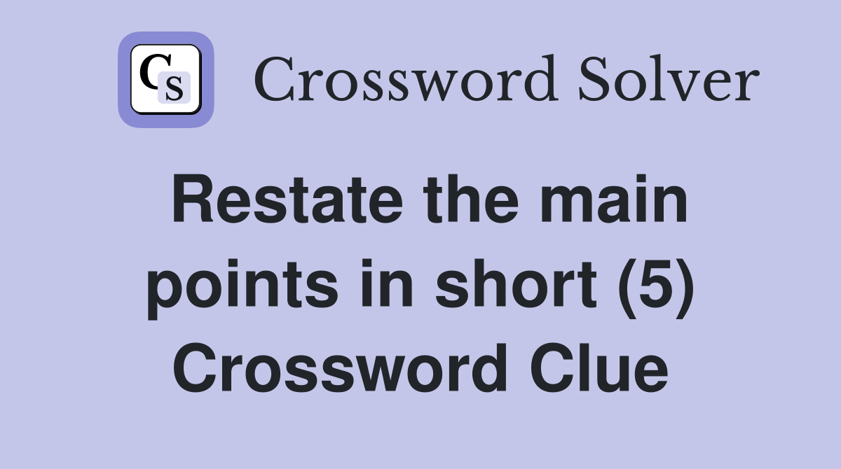 Restate the main points in short (5) Crossword Clue
