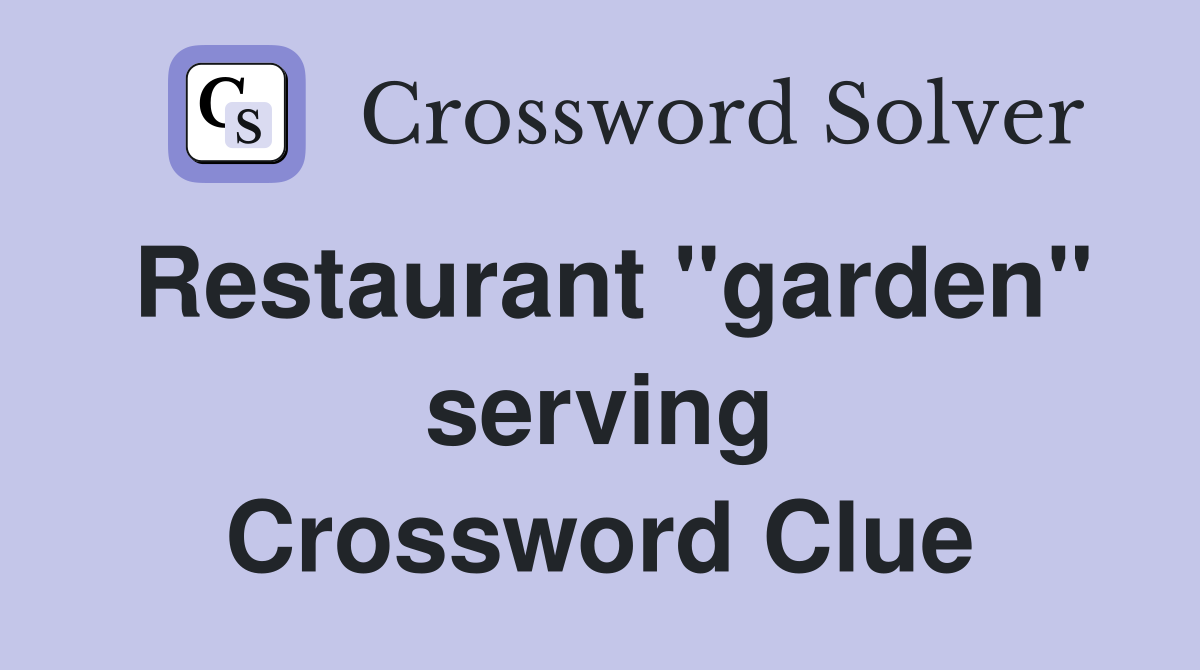 Restaurant ''garden'' serving Crossword Clue