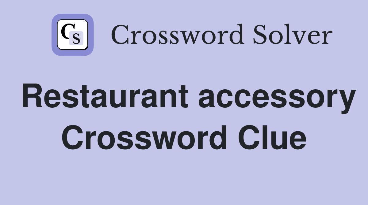 Restaurant accessory Crossword Clue
