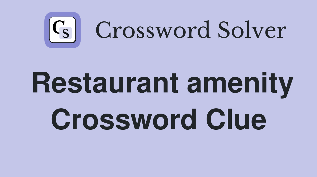 Restaurant amenity Crossword Clue