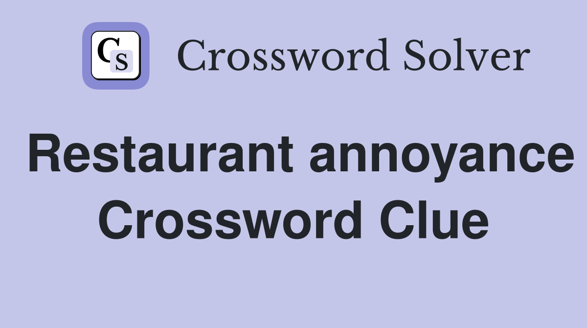 Restaurant annoyance Crossword Clue