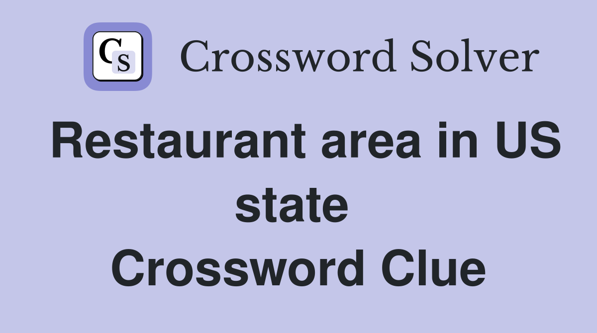 Restaurant area in US state  Crossword Clue