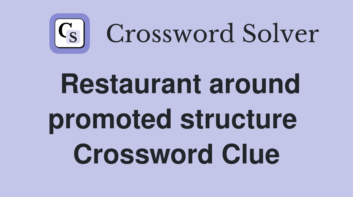 Restaurant around promoted structure  Crossword Clue