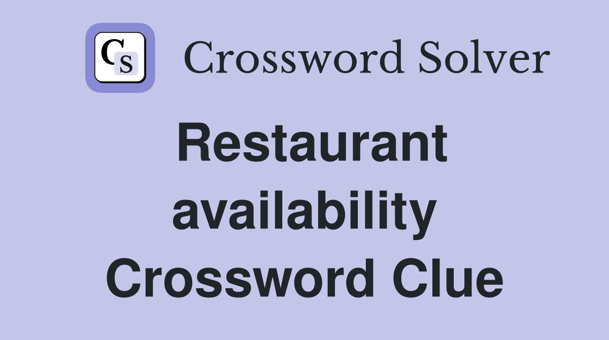 Restaurant availability Crossword Clue