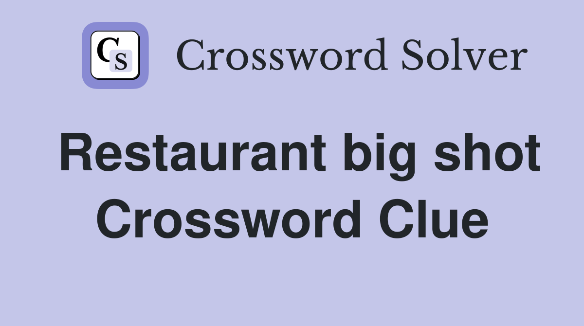 Restaurant big shot Crossword Clue