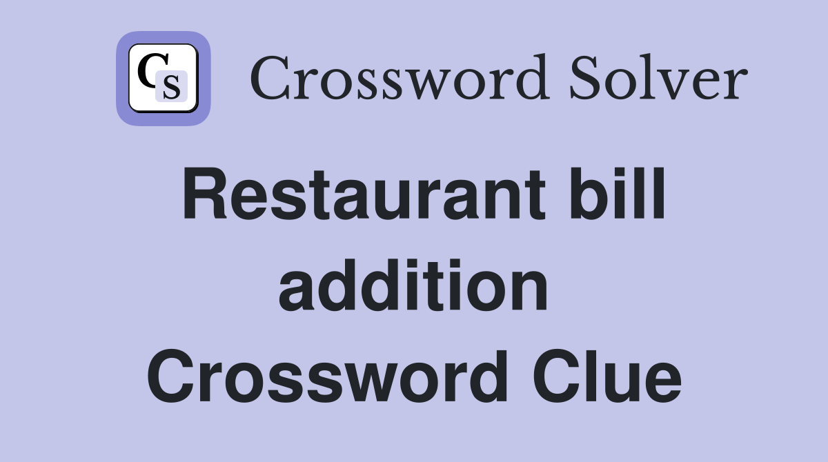 Restaurant bill addition Crossword Clue