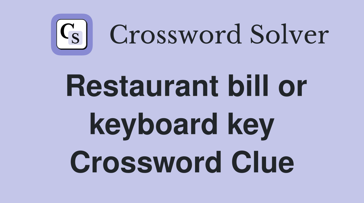 Restaurant bill or keyboard key Crossword Clue