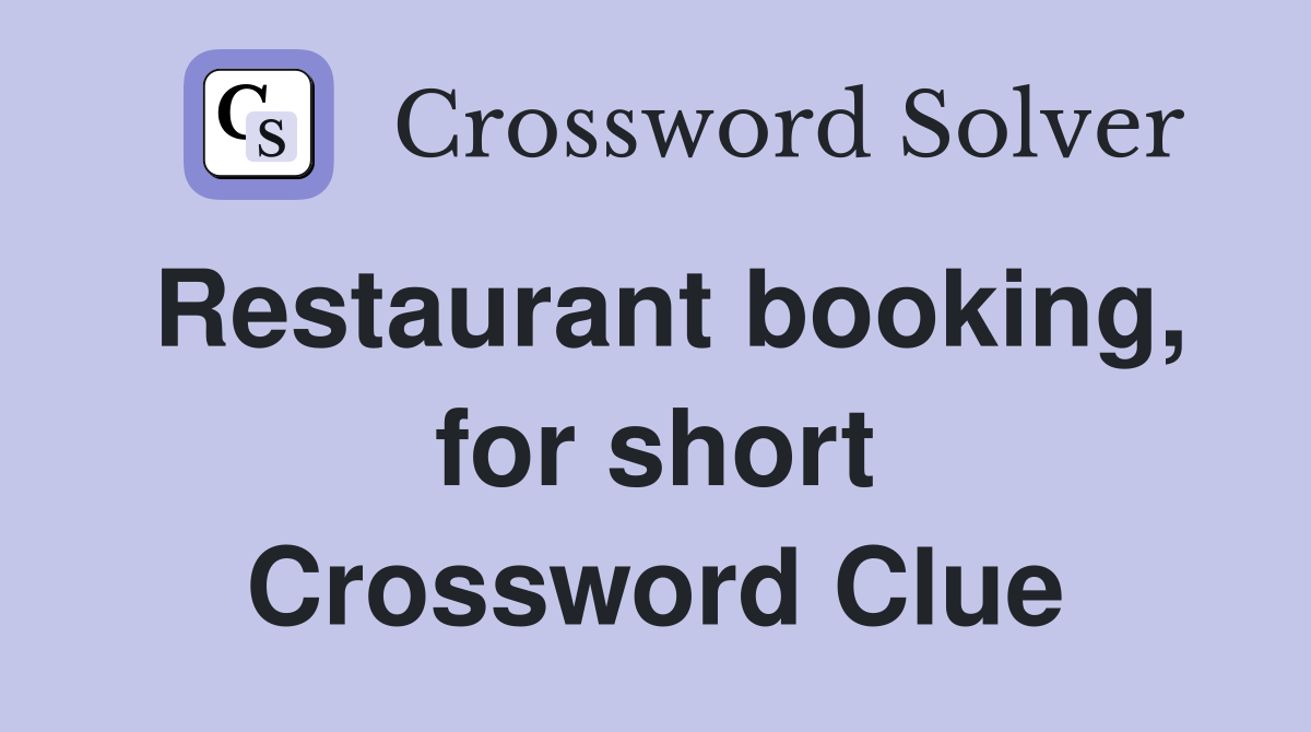 Restaurant booking, for short Crossword Clue