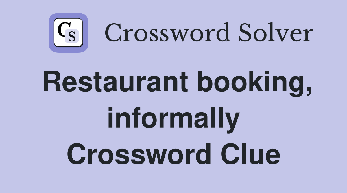 Restaurant booking, informally Crossword Clue