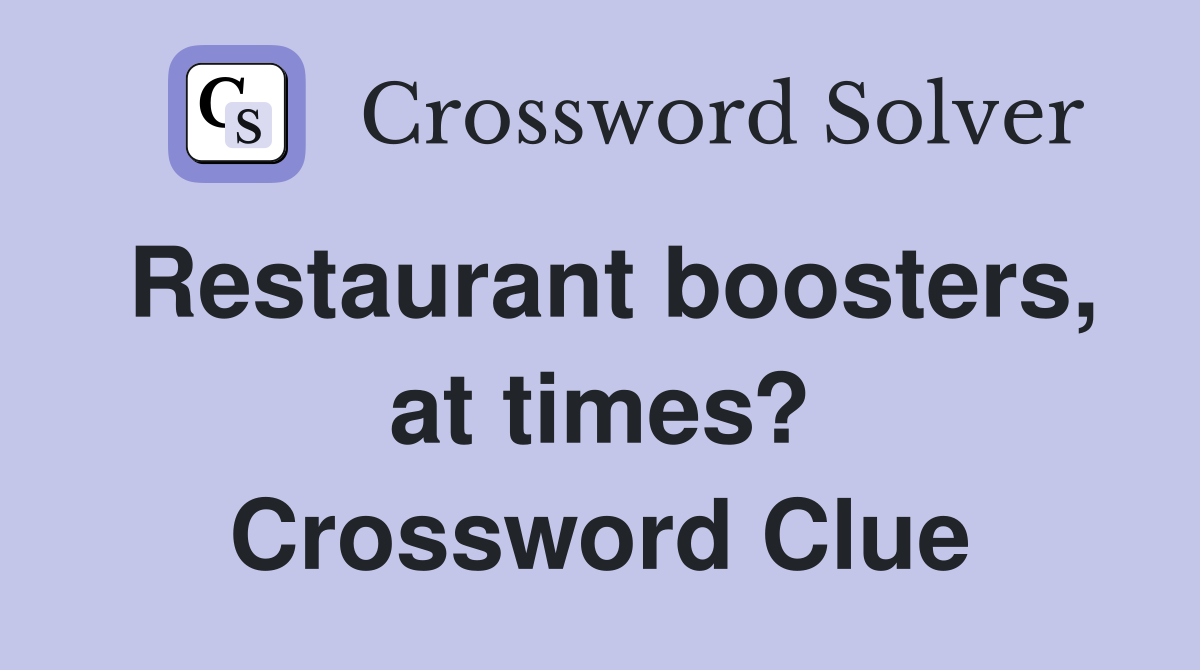 Restaurant boosters, at times? Crossword Clue