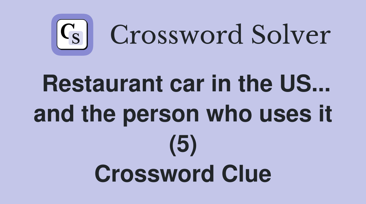 Restaurant car in the US... and the person who uses it (5) Crossword Clue