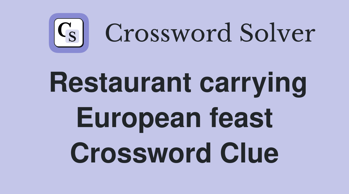 Restaurant carrying European feast Crossword Clue