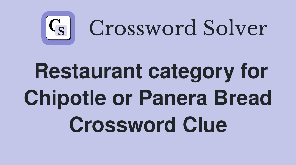Restaurant category for Chipotle or Panera Bread Crossword Clue