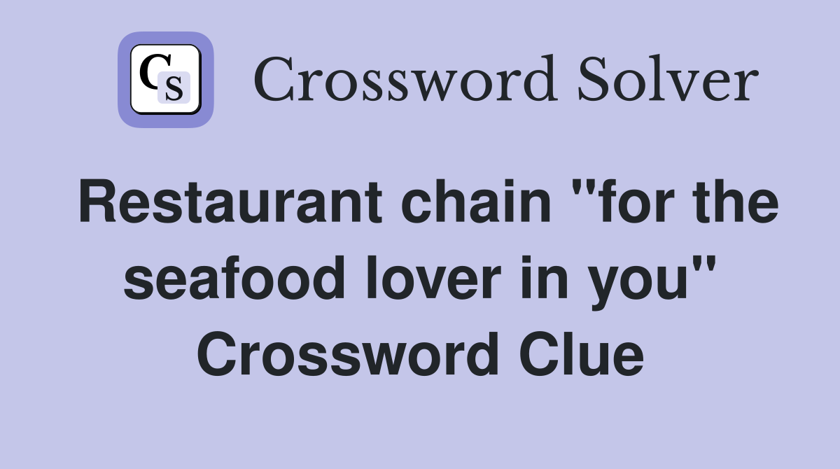 Restaurant chain "for the seafood lover in you" Crossword Clue
