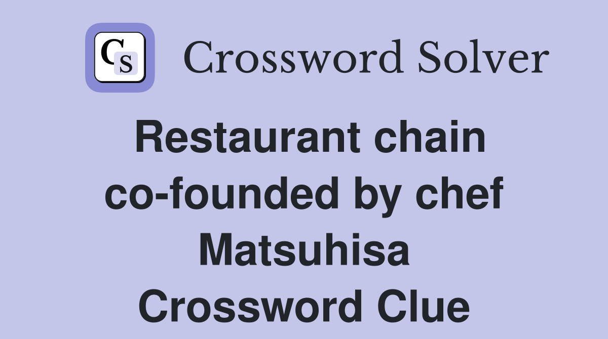 Restaurant chain co-founded by chef Matsuhisa Crossword Clue