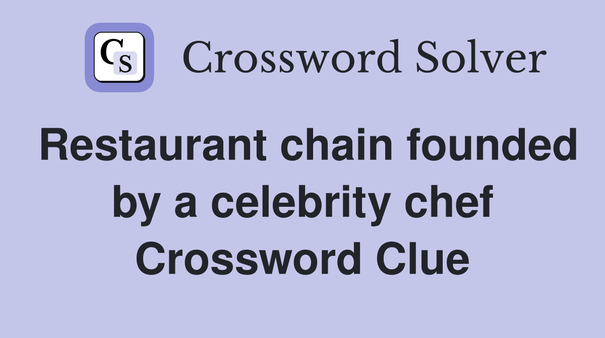 Restaurant chain founded by a celebrity chef Crossword Clue