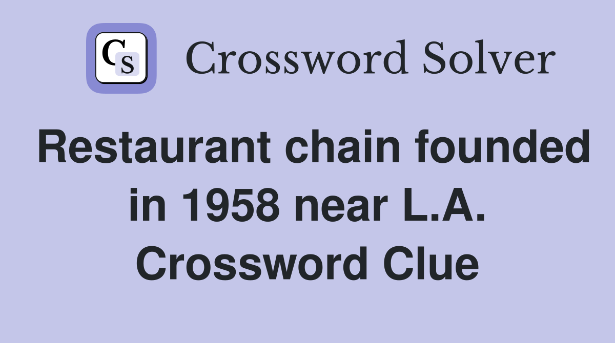 Restaurant chain founded in 1958 near L.A. Crossword Clue