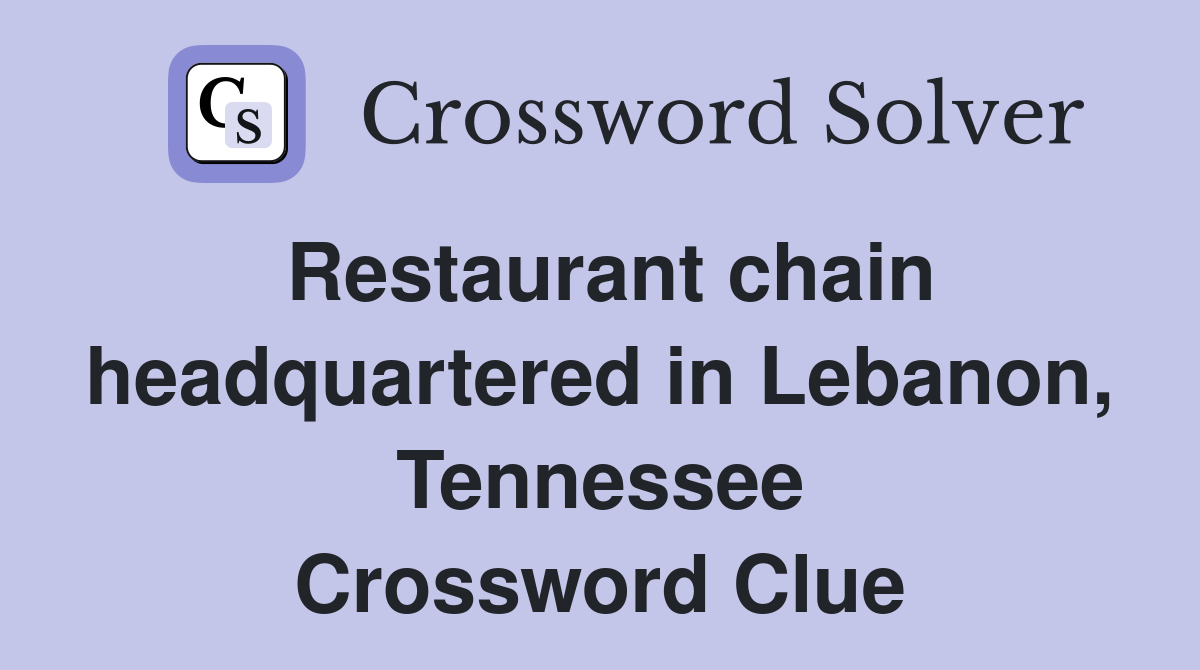 Restaurant chain headquartered in Lebanon, Tennessee Crossword Clue