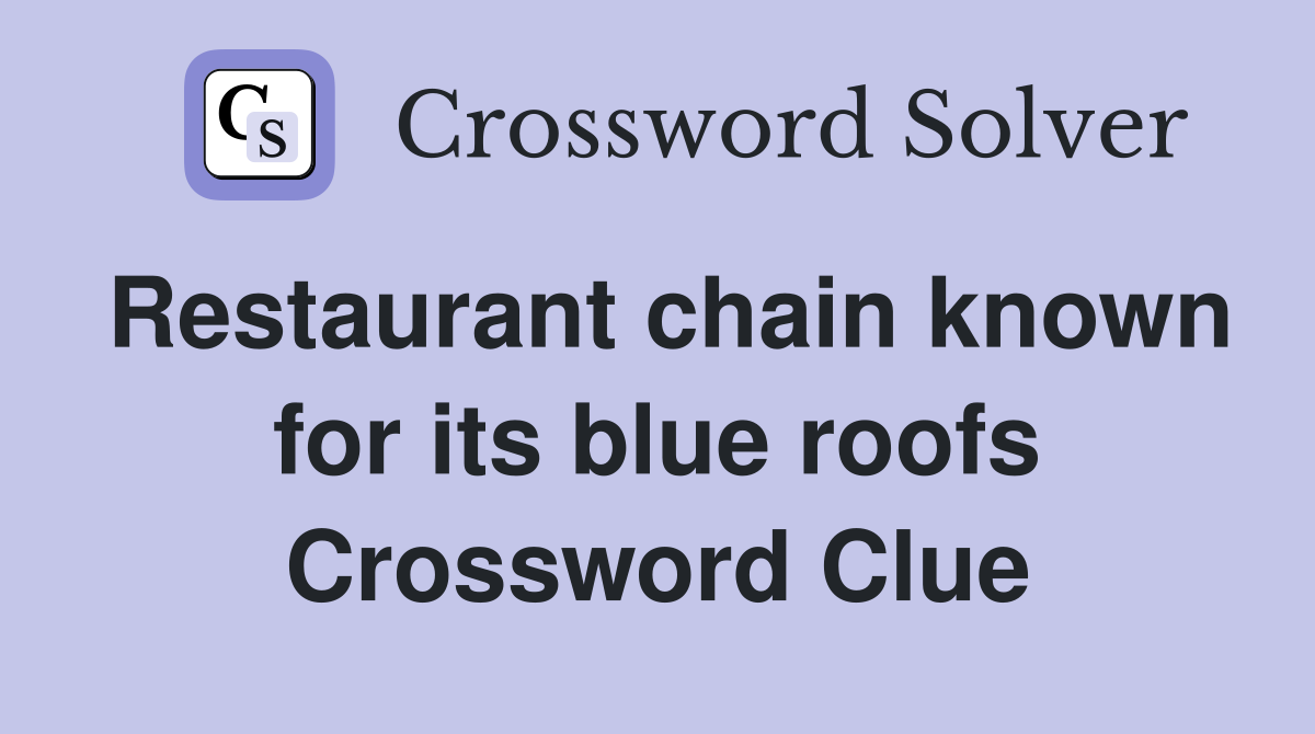 Restaurant chain known for its blue roofs Crossword Clue