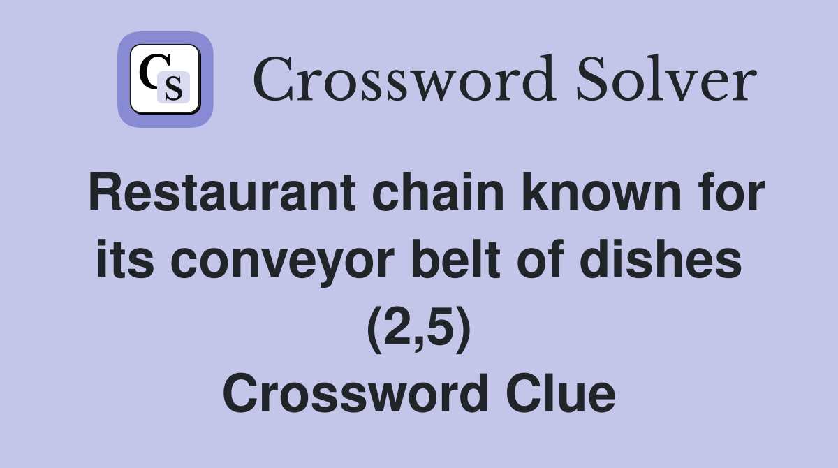 Restaurant chain known for its conveyor belt of dishes (2,5) Crossword Clue