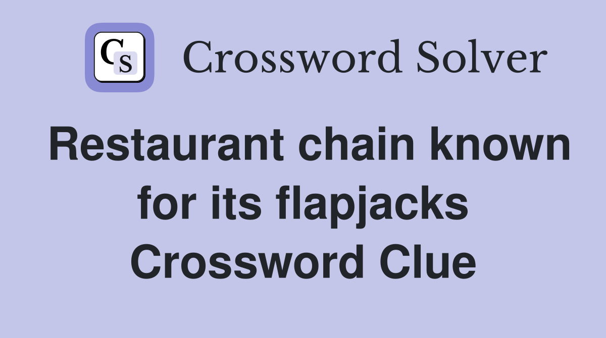 Restaurant chain known for its flapjacks Crossword Clue