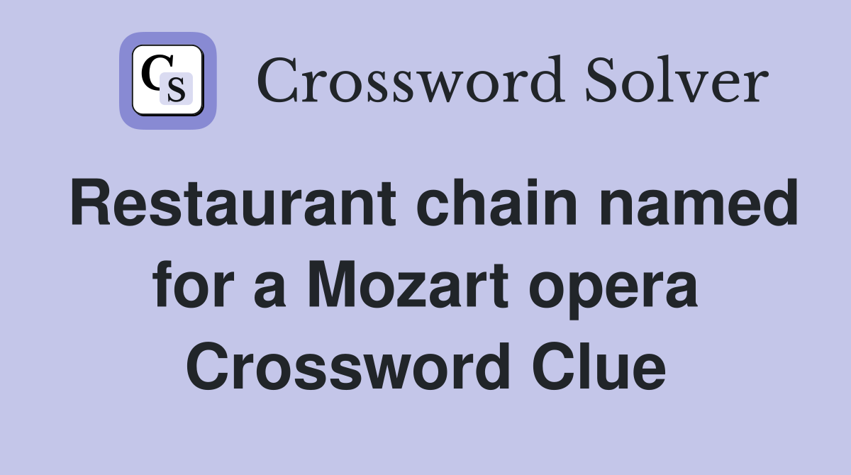 Restaurant chain named for a Mozart opera Crossword Clue