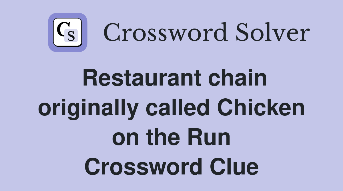 Restaurant chain originally called Chicken on the Run Crossword Clue