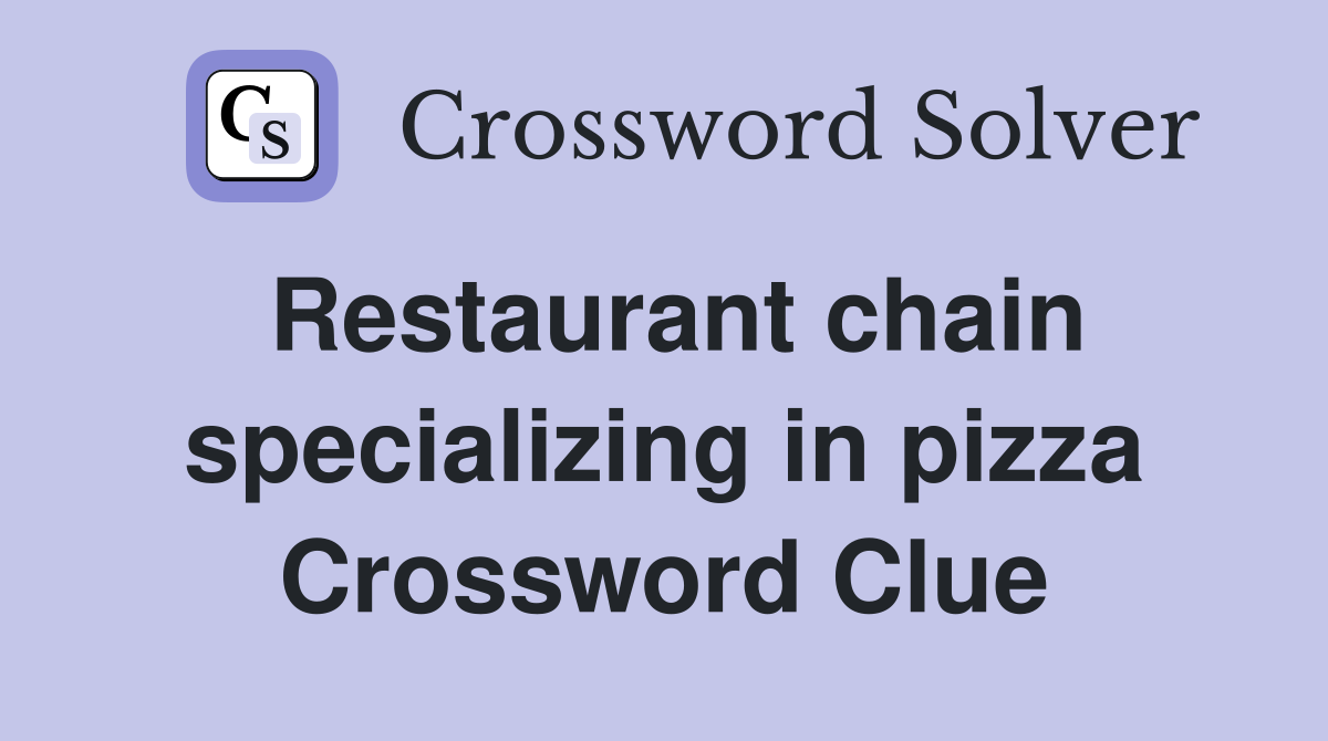 Restaurant chain specializing in pizza Crossword Clue