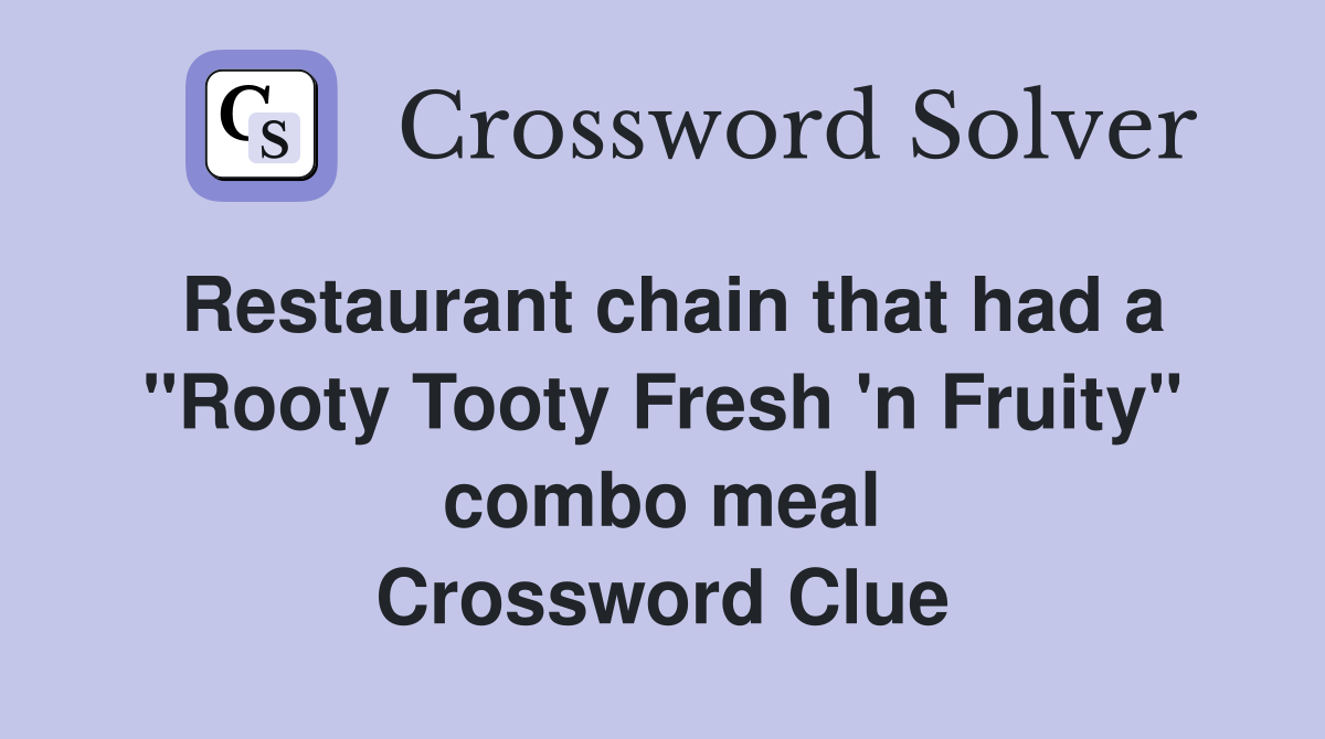 Restaurant chain that had a "Rooty Tooty Fresh 'n Fruity" combo meal Crossword Clue