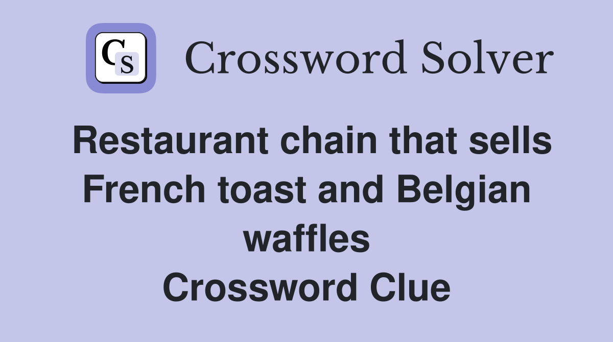 Restaurant chain that sells French toast and Belgian waffles Crossword Clue