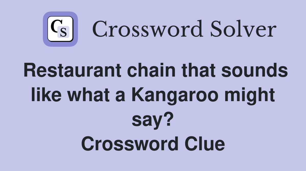 Restaurant chain that sounds like what a Kangaroo might say? Crossword Clue