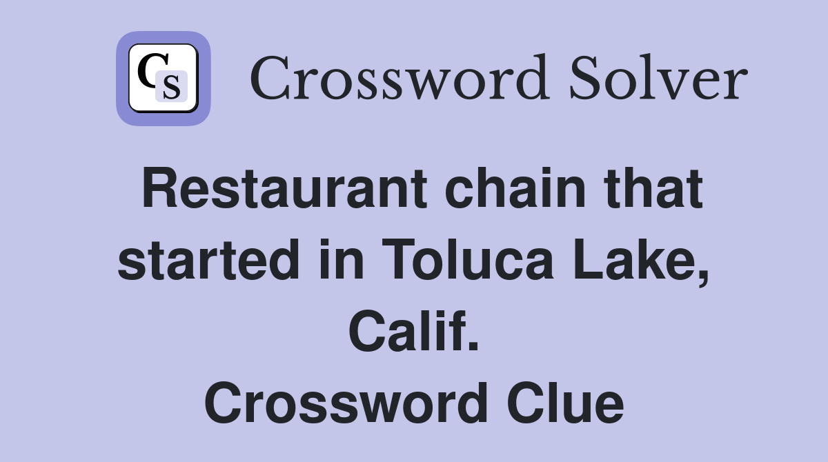 Restaurant chain that started in Toluca Lake, Calif. Crossword Clue