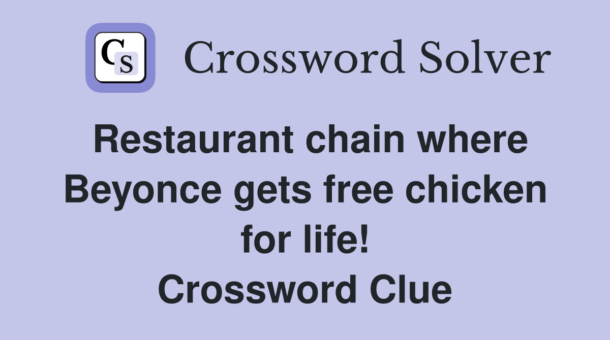 Restaurant chain where Beyonce gets free chicken for life! Crossword Clue