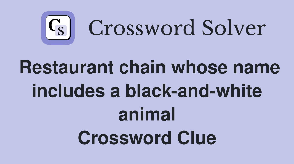 Restaurant chain whose name includes a black-and-white animal Crossword Clue