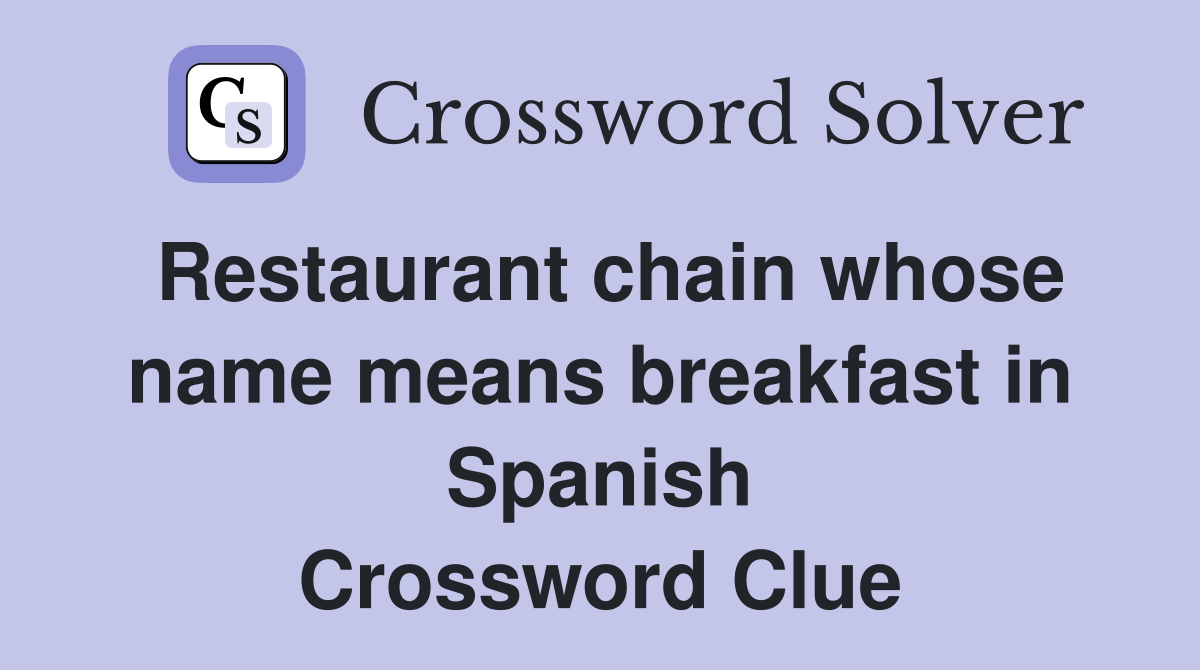 Restaurant chain whose name means breakfast in Spanish Crossword Clue