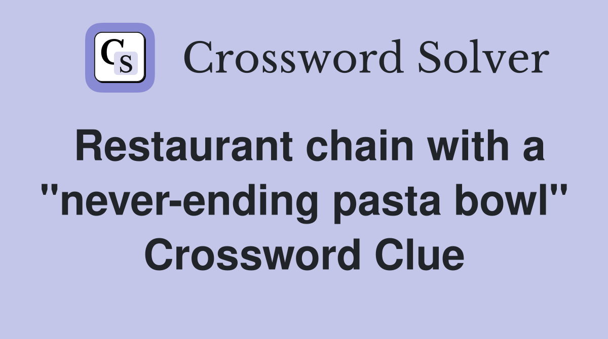 Restaurant chain with a "never-ending pasta bowl" Crossword Clue