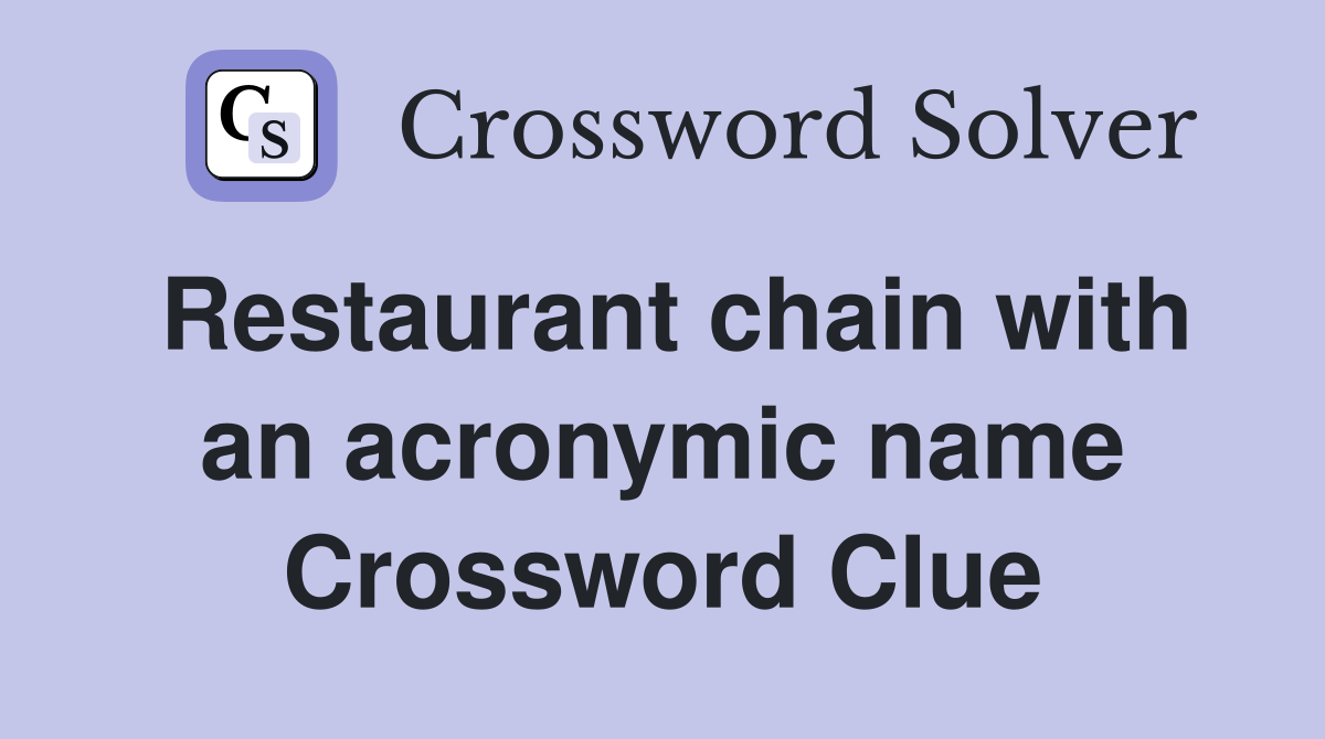 Restaurant chain with an acronymic name Crossword Clue