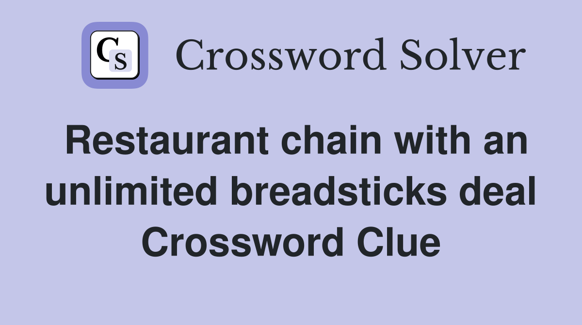 Restaurant chain with an unlimited breadsticks deal Crossword Clue