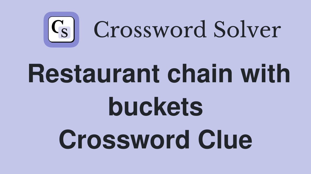 Restaurant chain with buckets Crossword Clue
