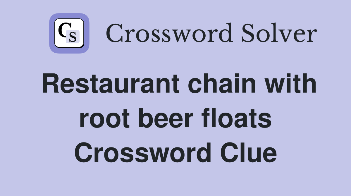 Restaurant chain with root beer floats Crossword Clue