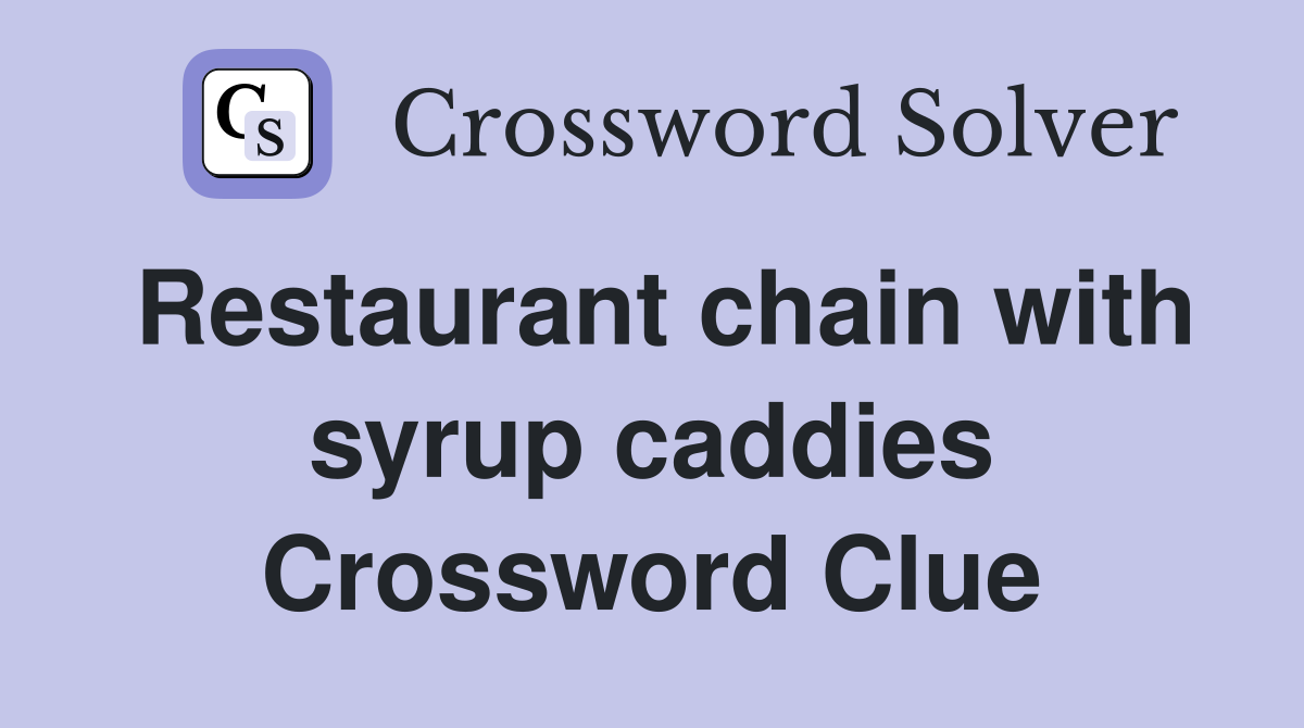 Restaurant chain with syrup caddies Crossword Clue