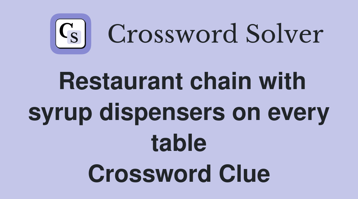 Restaurant chain with syrup dispensers on every table Crossword Clue