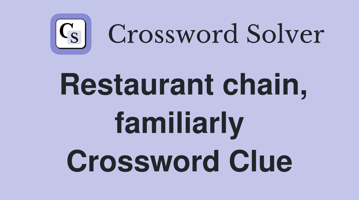 Restaurant chain, familiarly Crossword Clue