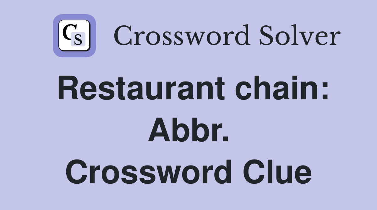 Restaurant chain: Abbr. Crossword Clue