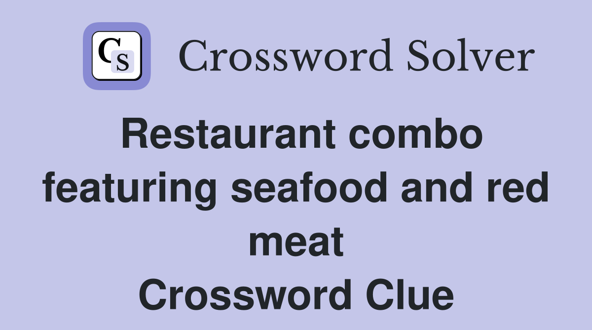 Restaurant combo featuring seafood and red meat Crossword Clue