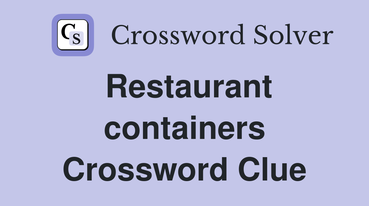 Restaurant containers Crossword Clue