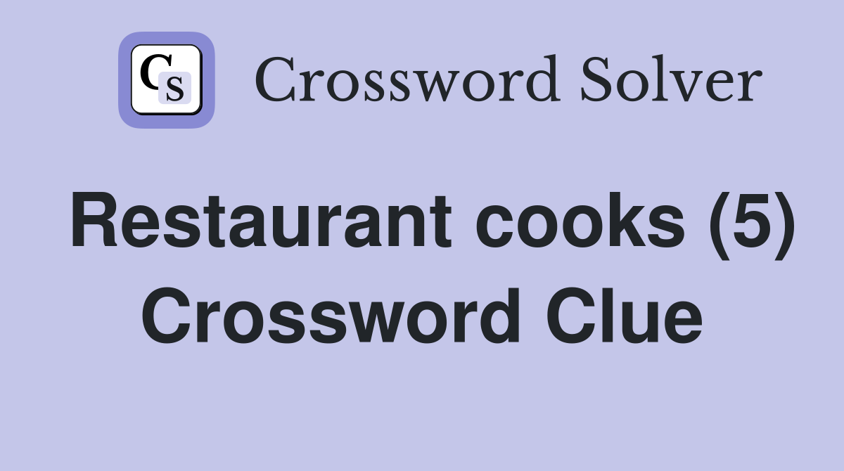 Restaurant cooks (5) Crossword Clue