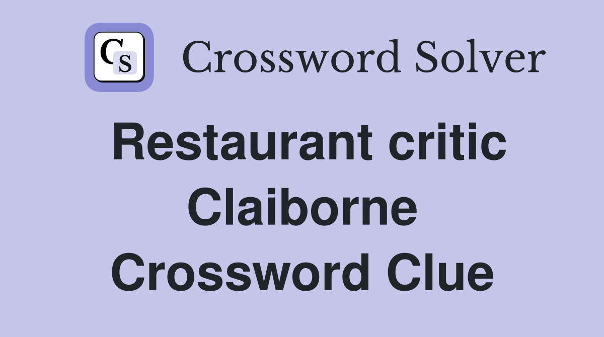 Restaurant critic Claiborne Crossword Clue