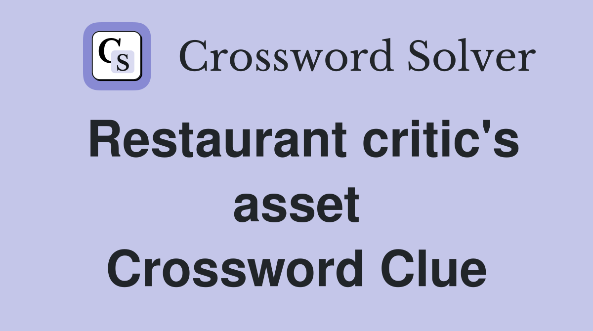 Restaurant critic's asset Crossword Clue